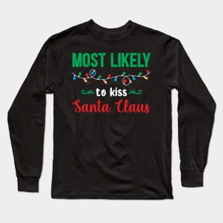 Most Likely To Kiss Santa Claus Long Sleeve T-Shirt